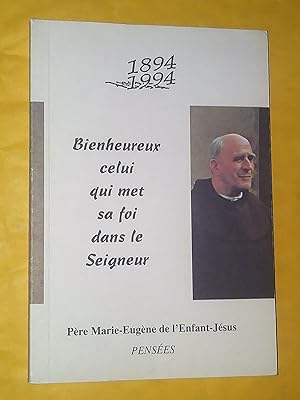 Seller image for 1894-1994 Bienheureux celui qui met sa foi dans le Seigneur - Pre Marie-Eugne de l'Enfant-Jsus Penses for sale by Livresse