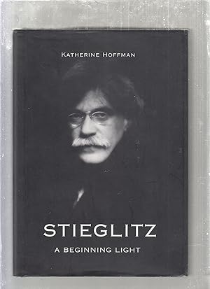 Seller image for Stieglitz: A Beginning Light for sale by Old Book Shop of Bordentown (ABAA, ILAB)