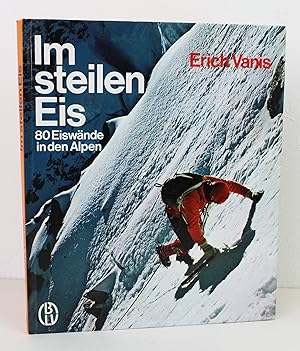 Im steilen Eis. 80 Eiswände in den Alpen.