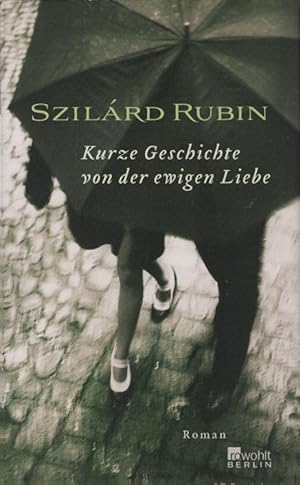 Bild des Verkufers fr Kurze Geschichte von der ewigen Liebe : Roman. Szilrd Rubin. bers. von Andrea Ikker zum Verkauf von Schrmann und Kiewning GbR