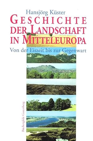 Bild des Verkufers fr Geschichte der Landschaft in Mitteleuropa : von der Eiszeit bis zur Gegenwart. Hansjrg Kster zum Verkauf von Schrmann und Kiewning GbR