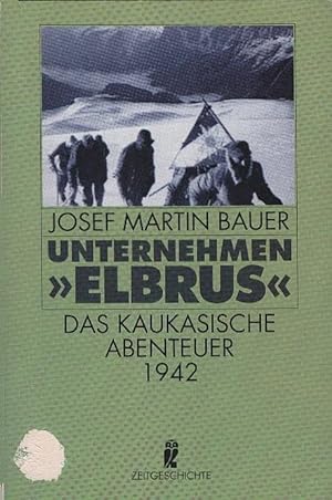 Unternehmen "Elbrus" : das kaukasische Abenteuer. Ullstein ; Nr. 33162 : Zeitgeschichte