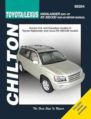 Seller image for Chiltons Toyota/Lexus : Highlander 2001-2007 RX 300/330 1999-2006, Covers U.S. and Canadian Models of Toyota Highlander and Lexus RX 300/330 Models for sale by GreatBookPrices