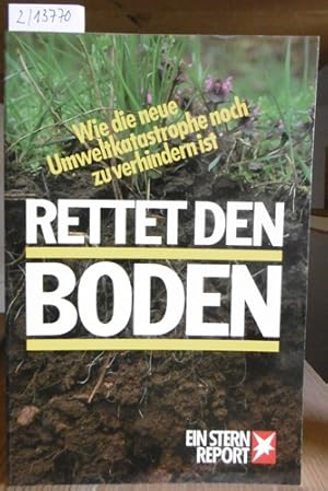 Bild des Verkufers fr Rettet den Boden. Wie die neue Umweltkatastrophe noch zu verhindern ist. Ein Stern-Report. zum Verkauf von Versandantiquariat Trffelschwein