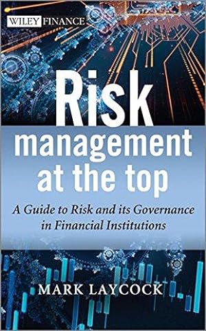 Imagen del vendedor de Risk Management At The Top: A Guide to Risk and its Governance in Financial Institutions a la venta por WeBuyBooks
