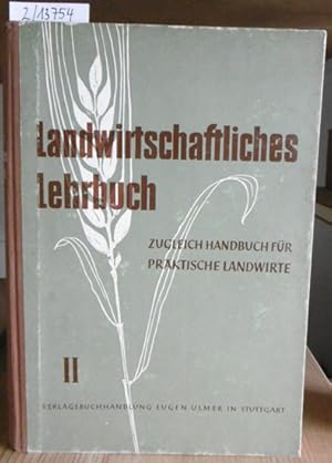 Seller image for Landwirtschaftliches Lehrbuch. Zugleich Handbuch fr praktische Landwirte in drei Bnden. Band II: Agrargeschichte (Agrarverfassung) / Allgemeine Betriebslehre / Angewandte Betriebslehre / Marktlehre / Agrarpolitik / Landwirtschaftliche Steuern / Versicherungen / Buchfhrung / Grundlagen der landwirtschaftlichen Maschinenkunde / Landwirtschaftliche Maschinen. 2.,neubearb.u.erw.Aufl., for sale by Versandantiquariat Trffelschwein