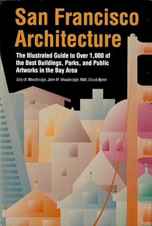 Bild des Verkufers fr San Francisco Architecture: The Illustrated Guide to Over 1,000 of the Best Buildings, Parks, and Public Artworks in the Bay Area zum Verkauf von LEFT COAST BOOKS