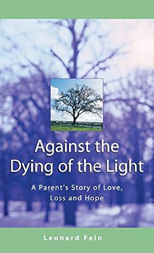 Bild des Verkufers fr Against the Dying of the Light: A Father's Journey Through Loss: A Parent's Story of Love, Loss and Hope zum Verkauf von WeBuyBooks