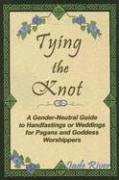 Bild des Verkufers fr Tying the Knot: A Gender-Neutral Guide to Handfastings or Weddings for Pagans and Goddess Worshippers: A Gender-Neutral GT Handfasting or Weddings for Pagans and Goddess Worshippers zum Verkauf von WeBuyBooks