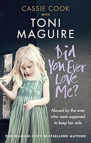 Seller image for Did You Ever Love Me?: Abused by the ones who were supposed to keep her safe for sale by WeBuyBooks