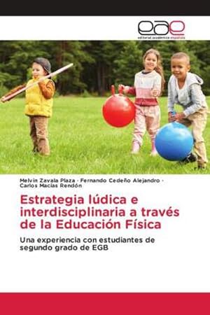 Imagen del vendedor de Estrategia ldica e interdisciplinaria a travs de la Educacin Fsica : Una experiencia con estudiantes de segundo grado de EGB a la venta por AHA-BUCH GmbH