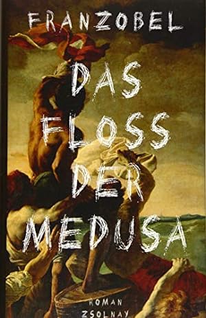 Image du vendeur pour Das Floss der Medusa: Roman nach einer wahren Begebenheit mis en vente par WeBuyBooks