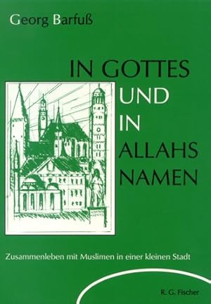 In Gottes und in Allahs Namen : das Zusammenleben mit Muslimen in einer kleinen Stadt.