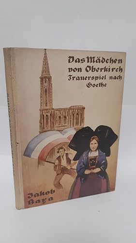 Das Mädchen von Oberkirch. Ein Trauerspiel in fünf Aufzügen. Nach den Entwürfen Goethes frei bear...