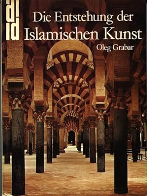 Bild des Verkäufers für Die Entstehung der islamischen Kunst : Übers. aus d. Amerikan. von Frank Rainer Scheck zum Verkauf von bücher-stapel