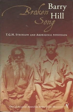 Seller image for Broken Song: T.G.H. Strehlow and Aboriginal Possession for sale by Fine Print Books (ABA)