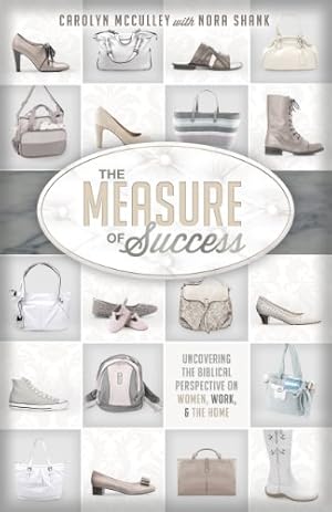 Immagine del venditore per The Measure of Success: Uncovering the Biblical Perspective on Women, Work, and the Home venduto da Reliant Bookstore