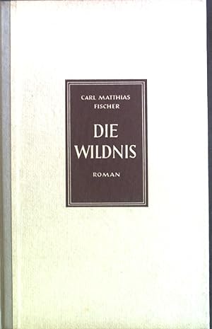 Bild des Verkufers fr Die Wildnis : Abrechnung u. Tagebuch eines weitumhergeworfenen Mannes. Roman. zum Verkauf von books4less (Versandantiquariat Petra Gros GmbH & Co. KG)