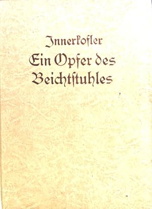 Seller image for Ein Opfer des Beichtstuhles : Nach geschichtlichen Urkunden dem Volke erzhlt. for sale by books4less (Versandantiquariat Petra Gros GmbH & Co. KG)