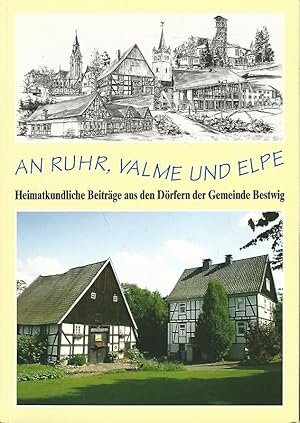 An Ruhr, Valme und Elpe. Heimatkundliche Beiträge aus den Dörfern der Gemeinde Bestwig.