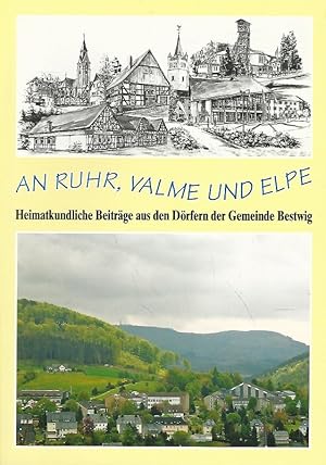 An Ruhr, Valme und Elpe. Heimatkundliche Beiträge aus den Dörfern der Gemeinde Bestwig.