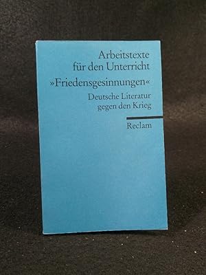 Seller image for Friedensgesinnungen Deutsche Literatur gegen den Krieg. (Arbeitstexte fr den Unterricht) for sale by ANTIQUARIAT Franke BRUDDENBOOKS