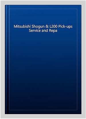 Immagine del venditore per Mitsubishi Shogun & L200 Pick-ups Service and Repa venduto da GreatBookPricesUK