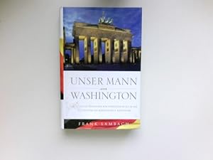 Bild des Verkufers fr Unser Mann in Washington : von den ersten preuischen Ministerresidenten bis zu den Botschaftern der Bundesrepublik Deutschland. zum Verkauf von Antiquariat Buchhandel Daniel Viertel