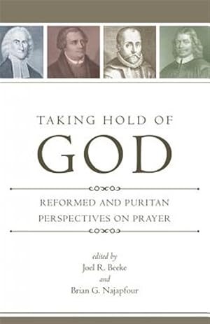 Imagen del vendedor de Taking Hold of God : Reformed and Puritan Persepectives on Prayer a la venta por GreatBookPricesUK