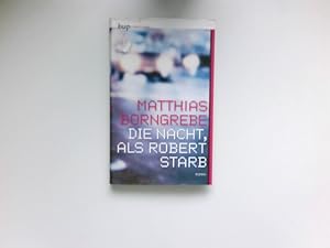 Bild des Verkufers fr Die Nacht, als Robert starb : Roman. zum Verkauf von Antiquariat Buchhandel Daniel Viertel