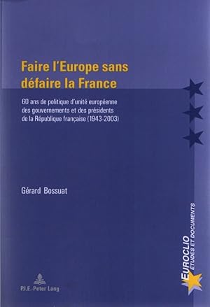 Bild des Verkufers fr Faire l'Europe sans dfaire la France. 60 ans de politique d'unit europene des gourvenements et des prsidents de la Rpublique francaise (1943-2003). Euriclio (30). zum Verkauf von Fundus-Online GbR Borkert Schwarz Zerfa