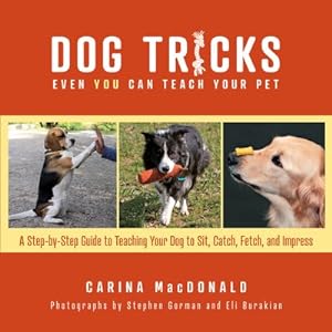 Seller image for Dog Tricks Even You Can Teach Your Pet : A Step-by-step Guide to Teaching Your Pet to Sit, Catch, Fetch, and Impress for sale by GreatBookPricesUK