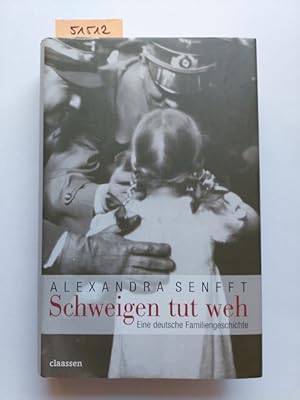 Schweigen tut weh : eine deutsche Familiengeschichte Alexandra Senfft