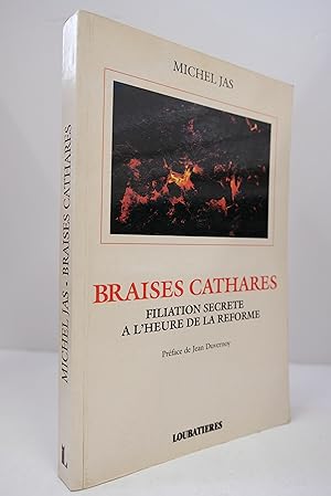 Imagen del vendedor de Braises cathares: Filiation secrte  l'heure de la Rforme a la venta por Librairie du Levant