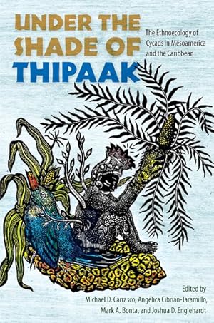 Imagen del vendedor de Under the Shade of Thipaak : The Ethnoecology of Cycads in Mesoamerica and the Caribbean a la venta por GreatBookPricesUK