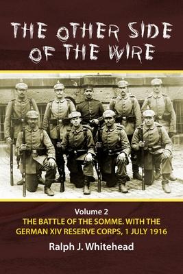 Immagine del venditore per The Other Side of the Wire: Volume 2: The Battle of the Somme. with the German XIV Reserve Corps, 1 July 1916 venduto da moluna