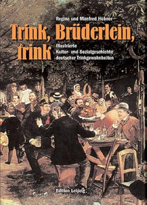 Imagen del vendedor de Trink, Brderlein, trink : Illustrierte Kultur- und Sozialgeschichte deutscher Trinkgewohnheiten. a la venta por nika-books, art & crafts GbR