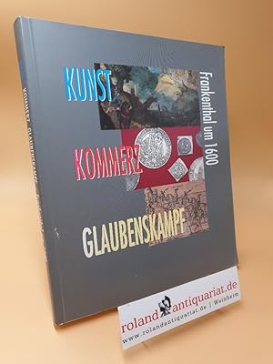 Bild des Verkufers fr Kunst, Kommerz, Glaubenskampf : Frankenthal um 1600 zum Verkauf von Roland Antiquariat UG haftungsbeschrnkt