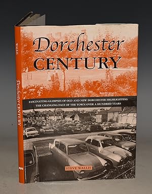 Bild des Verkufers fr Dorchester Century Fascinating Glimpses of Old and New Dorchester Highlighting the changing face of the town over a Hundred Years. zum Verkauf von PROCTOR / THE ANTIQUE MAP & BOOKSHOP