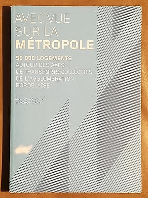 Seller image for Avec vue sur la mtropole, 50 000 logements autour des axes de transports collectifs de l'agglomration bordelaise for sale by El Gato de Papel