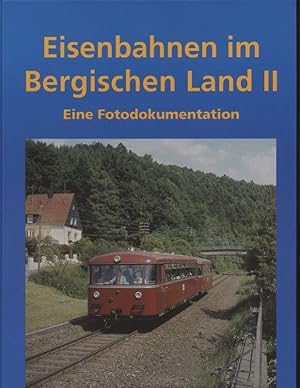 Eisenbahnen im Bergischen Land Band II. Eine Fotodokumentation.