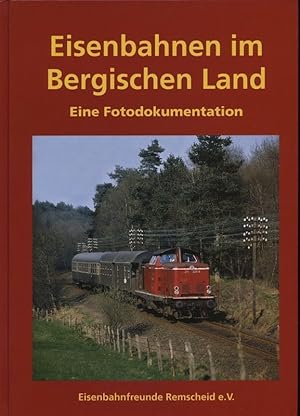 Eisenbahnen im Bergischen Land. Eine Fotodokumentation.