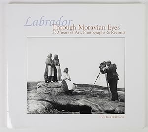 Image du vendeur pour Labrador Through Moravian Eyes: 250 Years of Art, Photographs & Records mis en vente par Buchkanzlei