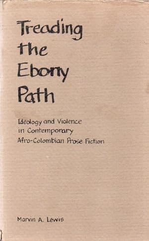 Bild des Verkufers fr Treading the Ebony Path_ Ideology and Violence in Contemporary Afro-Colombian Prose Fiction zum Verkauf von San Francisco Book Company