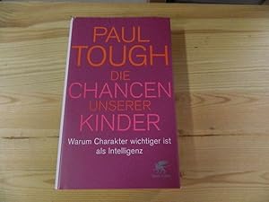 Bild des Verkufers fr Die Chancen unserer Kinder : warum Charakter wichtiger ist als Intelligenz. Paul Tough. Mit einem Vorw. von Heinz Buschkowsky. Aus dem Amerikan. von Dieter Fuchs zum Verkauf von Versandantiquariat Schfer