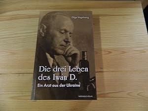 Bild des Verkufers fr Die drei Leben des Iwn D. : ein Arzt aus der Ukraine. zum Verkauf von Versandantiquariat Schfer