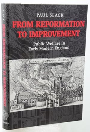FROM REFORMATION TO IMPROVEMENT. Public Welfare in Early Modern England. The Ford Lectures delive...