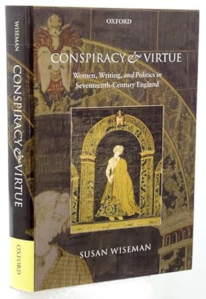 CONSPIRACY AND VIRTUE. Women, Writing and Politics in Seventeenth-Century England.