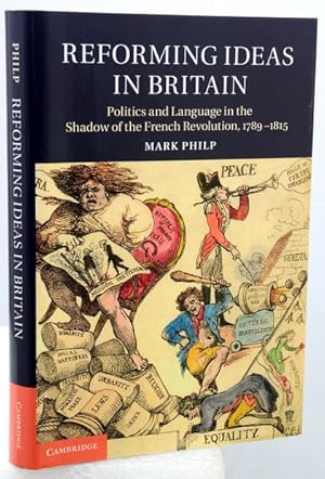 REFORMING IDEAS IN BRITAIN. Politics and Language in the Shadow of the French Revolution, 1789-1815.