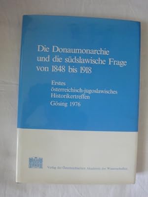 Bild des Verkufers fr Die Donaumonarchie Und Die Sdslawische Frage Von 1848 Bis 1918. Texte Des Ersten sterreichisch-Jugoslawischen Historikertreffens Gsing 1976 zum Verkauf von Malota